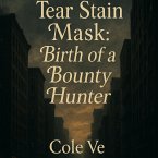 Tear Stain Mask: Birth of a Bounty Hunter (eBook, ePUB) Tear Stain Mask: Birth of a Bounty Hunter (eBook, ePUB)