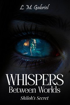 Whispers Between Worlds: Shiloh's Secret (eBook, ePUB) - Gabriel, L. M. Whispers Between Worlds: Shiloh's Secret (eBook, ePUB) - Gabriel, L. M.
