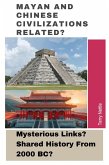 Mayan And Chinese Civilizations Related?: Mysterious Links? Shared History From 2000 BC? (eBook, ePUB) Mayan And Chinese Civilizations Related?: Mysterious Links? Shared History From 2000 BC? (eBook, ePUB)