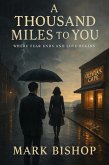 A Thousand Miles to You: Where Fear Ends and Love Begins (eBook, ePUB)