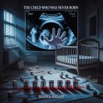 The Child Who Was Never Born (eBook, ePUB) The Child Who Was Never Born (eBook, ePUB)