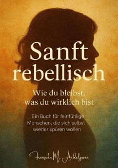 Cover Sanft rebellisch - Wie du bleibst, was du wirklich bist (eBook, ePUB)