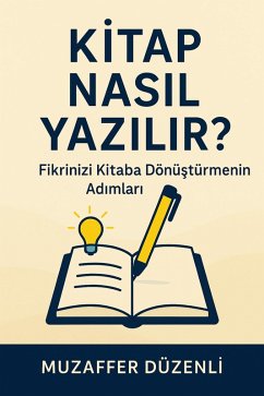 Kitap Nasil Yazilir? (Kisisel Gelisim, #8) (eBook, ePUB) - Düzenli, Muzaffer Kitap Nasil Yazilir? (Kisisel Gelisim, #8) (eBook, ePUB) - Düzenli, Muzaffer
