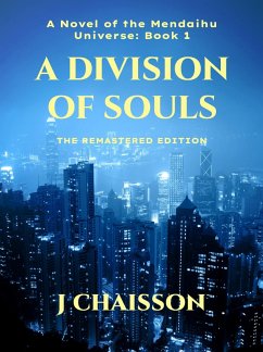 A Division of Souls: The Remastered Edition (The Mendaihu Universe, #1) (eBook, ePUB) - Chaisson, J. A Division of Souls: The Remastered Edition (The Mendaihu Universe, #1) (eBook, ePUB) - Chaisson, J.