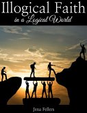 Illogical Faith in a Logical World (eBook, ePUB) Illogical Faith in a Logical World (eBook, ePUB)