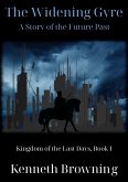 The Widening Gyre: A Story of the Future Past (Kingdom of the Last Days, #1) (eBook, ePUB)