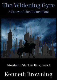 Cover The Widening Gyre: A Story of the Future Past (Kingdom of the Last Days, #1) (eBook, ePUB)