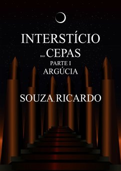 O Interstício das Cepas - Parte I : Argúcia (eBook, ePUB) - Ricardo, Souza