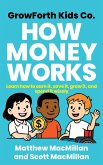 GrowForth Kids Co. How Money Works: Learn How to Earn It, Save It, Grow It, and Spend It Wisely (eBook, ePUB) GrowForth Kids Co. How Money Works: Learn How to Earn It, Save It, Grow It, and Spend It Wisely (eBook, ePUB)