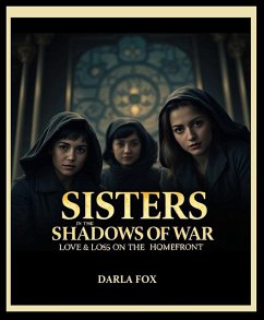 Sisters In The Shadows Of War - Love & Loss On The Homefront (eBook, ePUB) - Fox, Darla