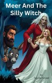 Meer And The Silly Witch (Meer has big dreams of becoming rich, #3) (eBook, ePUB) Meer And The Silly Witch (Meer has big dreams of becoming rich, #3) (eBook, ePUB)