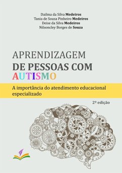Aprendizagem de pessoas com autismo (eBook, ePUB) - Medeiros, Dailma da Silva; Medeiros, Tania de Sousa Pinheiro; Medeiros, Deise da Silva; Souza, Nilsoncley Borges de