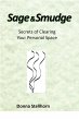 Sage & Smudge: Secrets of Clearing Your... - Bild 1