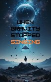 When Gravity Stopped Singing (eBook, ePUB)