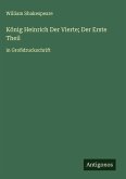 König Heinrich Der Vierte; Der Erste Theil König Heinrich Der Vierte; Der Erste Theil