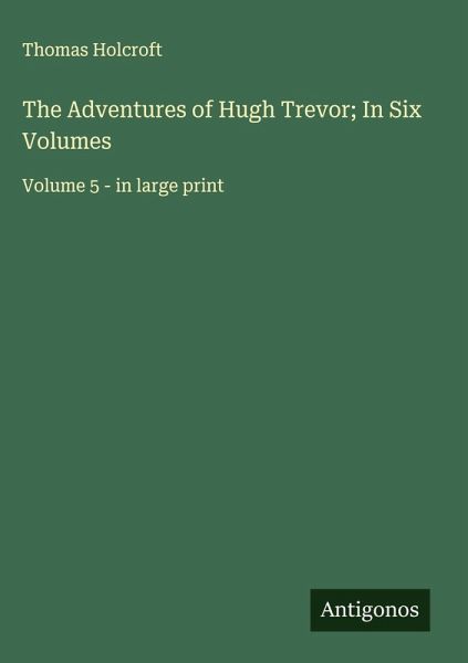 The Adventures of Hugh Trevor; In Six Volumes