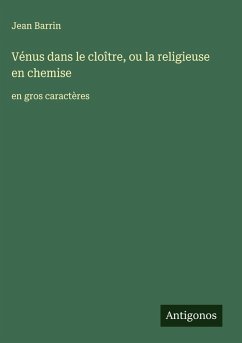 Vénus dans le cloître, ou la religieuse en chemise - Barrin, Jean