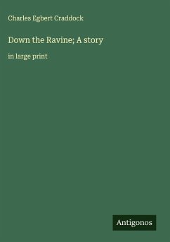 Down the Ravine; A story - Craddock, Charles Egbert
