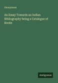 An Essay Towards an Indian Bibliography being a Catalogue of Books