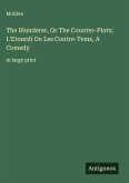 The Blunderer, Or The Counter-Plots; L'Etourdi Ou Les Contre-Tems, A Comedy The Blunderer, Or The Counter-Plots; L'Etourdi Ou Les Contre-Tems, A Comedy