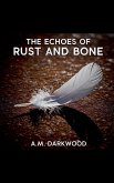 The Echoes of Rust And Bone The Echoes of Rust And Bone
