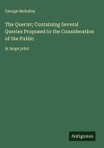The Querist; Containing Several Queries Proposed to the Consideration of the Public