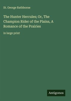 The Hunter Hercules; Or, The Champion Rider of the Plains, A Romance of the Prairies Cover The Hunter Hercules; Or, The Champion Rider of the Plains, A Romance of the Prairies