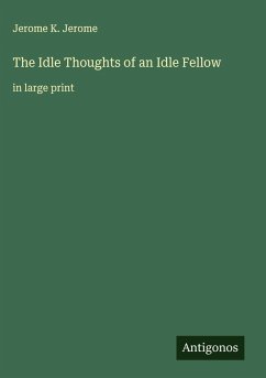 The Idle Thoughts of an Idle Fellow - Jerome, Jerome K.