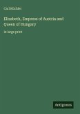 Elizabeth, Empress of Austria and Queen of Hungary Elizabeth, Empress of Austria and Queen of Hungary