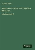 Gyges und sein Ring; Eine Tragödie in fünf Akten Gyges und sein Ring; Eine Tragödie in fünf Akten