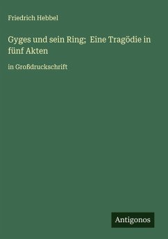 Gyges und sein Ring; Eine Tragödie in fünf Akten Cover Gyges und sein Ring; Eine Tragödie in fünf Akten