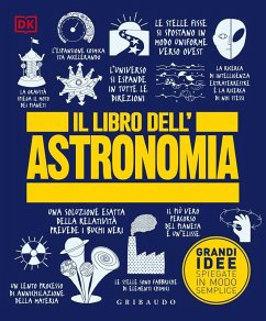 Il libro dell'astronomia. Grandi idee spiegate in modo semplice Il libro dell'astronomia. Grandi idee spiegate in modo semplice