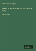 A Book of Medical Discourses; In Two Parts