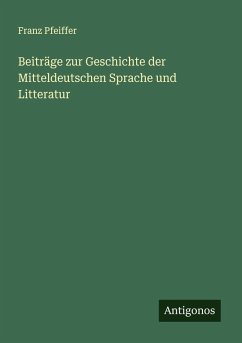 Beiträge zur Geschichte der Mitteldeutschen Sprache und Litteratur - Pfeiffer, Franz