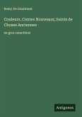 Couleurs. Contes Nouveaux; Suivis de Choses Anciennes Couleurs. Contes Nouveaux; Suivis de Choses Anciennes