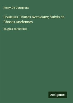 Couleurs. Contes Nouveaux; Suivis de Choses Anciennes Cover Couleurs. Contes Nouveaux; Suivis de Choses Anciennes