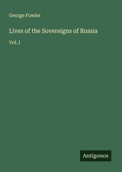 Lives of the Sovereigns of Russia - Fowler, George