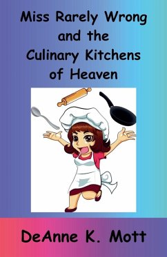 Miss Rarely Wrong and the Culinary Kitchens of Heaven - Mott, DeAnne K.