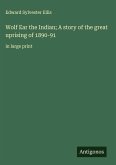 Wolf Ear the Indian; A story of the great uprising of 1890-91 Wolf Ear the Indian; A story of the great uprising of 1890-91