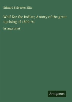 Cover Wolf Ear the Indian; A story of the great uprising of 1890-91