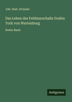 Das Leben des Feldmarschalls Grafen York von Wartenburg - Droysen, Joh. Gust.