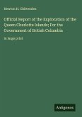 Official Report of the Exploration of the Queen Charlotte Islands; For the Government of British Columbia