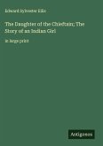 The Daughter of the Chieftain; The Story of an Indian Girl The Daughter of the Chieftain; The Story of an Indian Girl