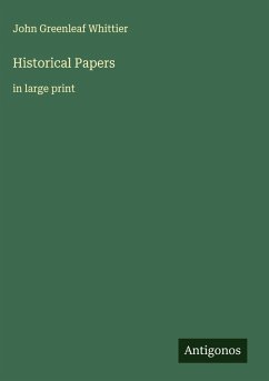 Historical Papers - Whittier, John Greenleaf