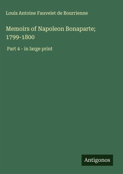Memoirs of Napoleon Bonaparte; 1799-1800 - Bourrienne, Louis Antoine Fauvelet De