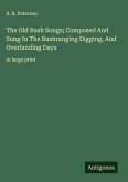 The Old Bush Songs; Composed And Sung In The Bushranging Digging, And Overlanding Days