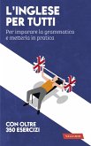 L' inglese per tutti. Per imparare la grammatica e metterla in pratica