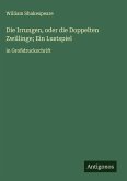 Die Irrungen, oder die Doppelten Zwillinge; Ein Lustspiel