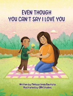 Even Though You Can't Say I Love You - Bautista, Melissa L
