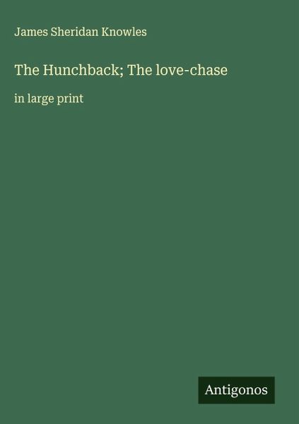The Hunchback; The love-chase